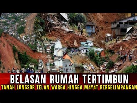 SUARA JERITAN TERDENGAR DETIK DETIK TANAH LONGSOR TELAN BELASAN