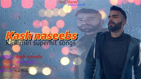 Kash Naseebas Kashmiri Superhit Song Fazil Rasool New 2024 Song