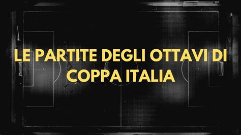 Coppa Italia 2021 2022 Il Programma Delle Partite Degli Ottavi Di Finale