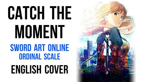 English Catch The Moment Sword Art Online Akane Sasu Sora Youtube