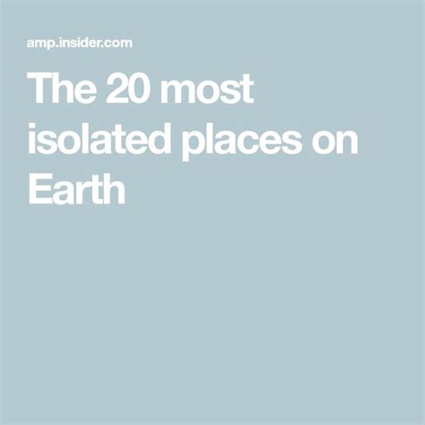 The 20 Most Isolated Places On Earth Are In White Text And There Is A