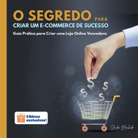 O Segredo Para Criar Um E Commerce De Sucesso Guia Pr Tico Para Cr