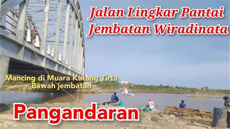 Live Pangandaran Banyak Yang Mancing Di Bawah Jembatan Wiradinata