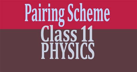 Pairing Scheme Of Physics Class 11 2025 Ahsapk