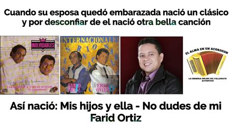 Así nació MIS HIJOS Y ELLA y NO DUDES DE MI Farid Ortiz dedicado