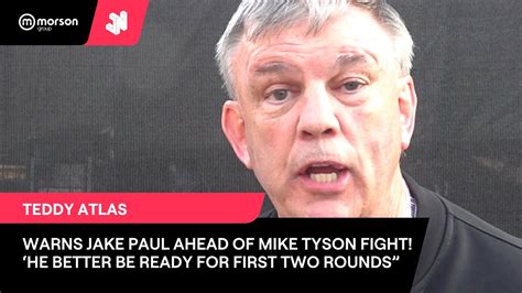 TEDDY ATLAS WARNS JAKE PAUL AHEAD OF MIKE TYSON FIGHT HE BETTER BE