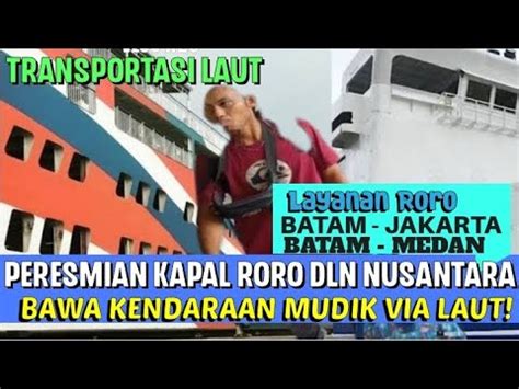 PERESMIAN Kapal Roro DLN Nusantara BATAM JAKARTA MEDAN PK BARU KL