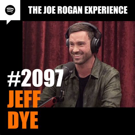 2097 Jeff Dye The Joe Rogan Experience Podcast On Spotify