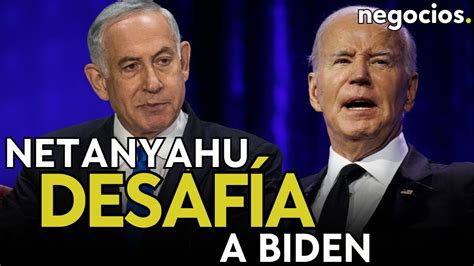 Ltima Hora Netanyahu Desaf A A Biden Israel Se Mantendr S Lo Si Es