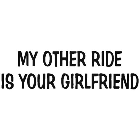 My Other Ride Is Your Girlfriend Vinyl Decal Sticker Ballzbeatz Com