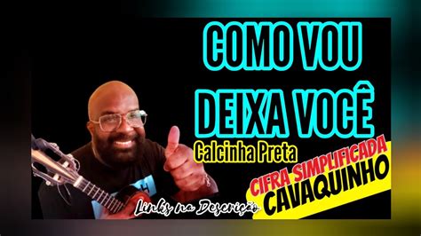 Calcinha Preta COMO VOU DEIXAR VOCÊ cifras simplificadas cavaquinho