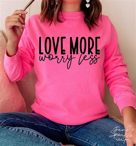 Love More Worry Less Svg Png Love More Svg Valentines Day Shirt Svg