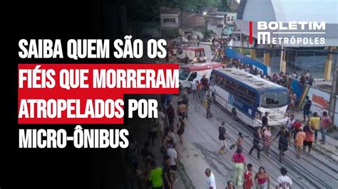 Saiba quem são os fiéis que morr3ram atropelados por micro ônibus YouTube