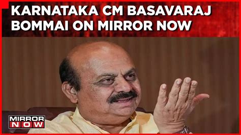 Exclusive Karnataka Cm Basavaraj Bommai On Mirror Now Karnataka