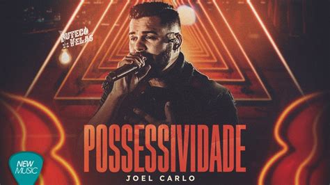 Letra Joel Carlo Possessividade Clipe Oficial MusicaTube