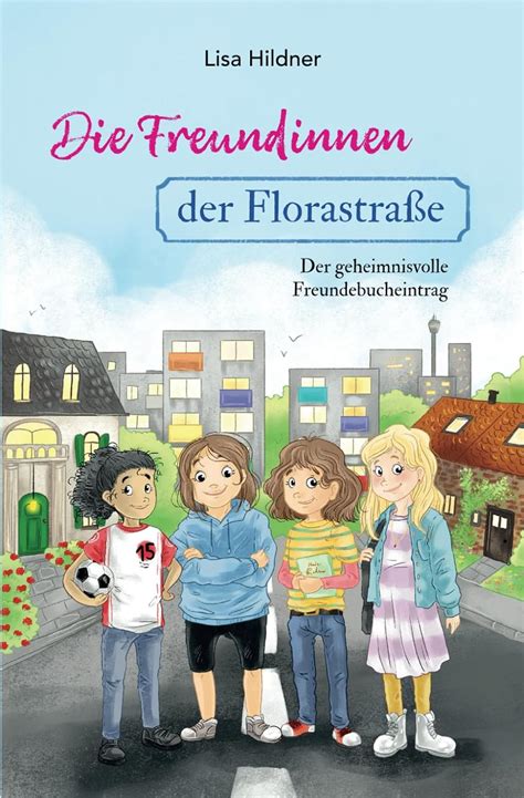 Freundinnen der Florastraße Der geheimnisvolle Freundebucheintrag