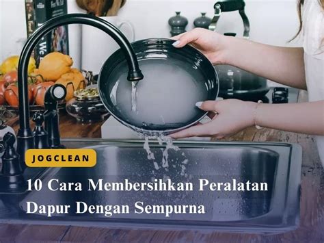 Cara Membersihkan Peralatan Dapur Dengan Sempurna