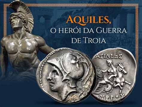 Aquiles É Filho De Quem - Aquiles: o herói da guerra de Troia · Jafet Numismática