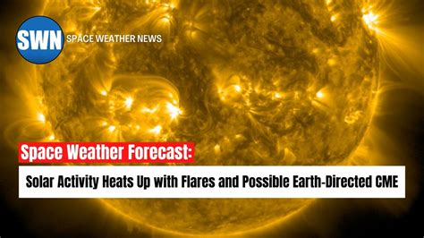 Space Weather News Solar Activity Heats Up With Impending Flares And