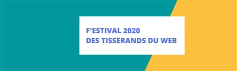 Ouverture Et Programme Du Festival 2020 Des Tisserands Du Web