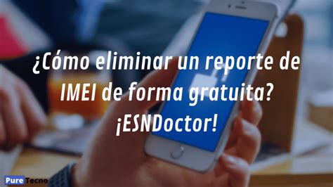 Quitar Reporte De Imei Es F Cil Con El M Todo Correcto Puretecno