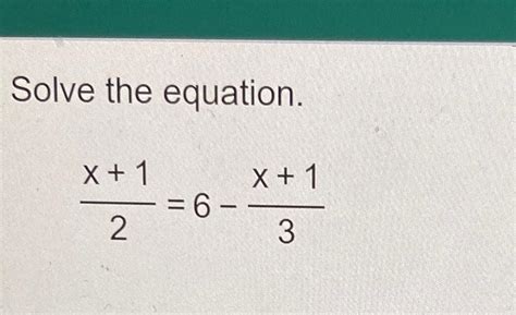 Solve the equation.x+12=6-x+13 | Chegg.com