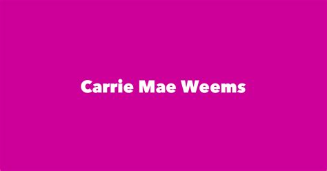 Carrie Mae Weems - Spouse, Children, Birthday & More