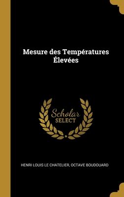 Mesure Des Temp Ratures Lev Es By Henri Louis Le Chatelier Octave