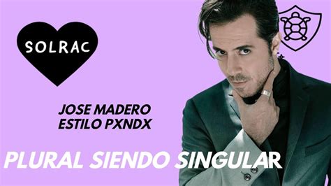 Jose Madero Plural Siendo Singular Estilo Pxndx Youtube