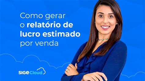 Como Gerar O Relat Rio De Lucro Estimado Por Venda No Sige Cloud Youtube