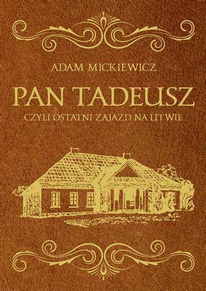 Pan Tadeusz Czyli Ostatni Zajazd Na Litwie Mickiewicz Adam Ksi Ka