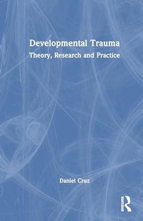 Developmental Trauma Theory Research And Practice Cruz Daniel