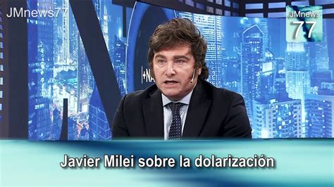 Javier Milei Sobre La Dolarización Con Luis Majul Y Pablo Rossi Youtube