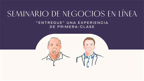 Seminario de Negocios en Línea Entregue una Experiencia de Primera