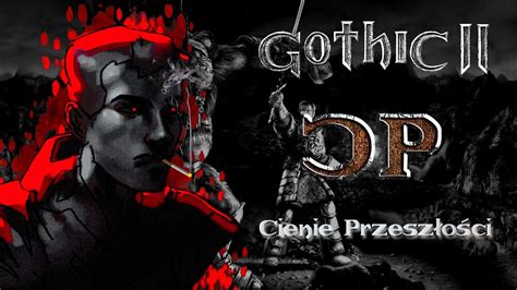 Gothic Ii Cienie Przesz O Ci Genialny Dubbing Wietna Fabu A