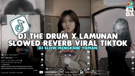 DJ THE DRUM X LAMUNAN DJ CAMPURAN SLOWED REVERB VIRAL TIKTOK TERBARU