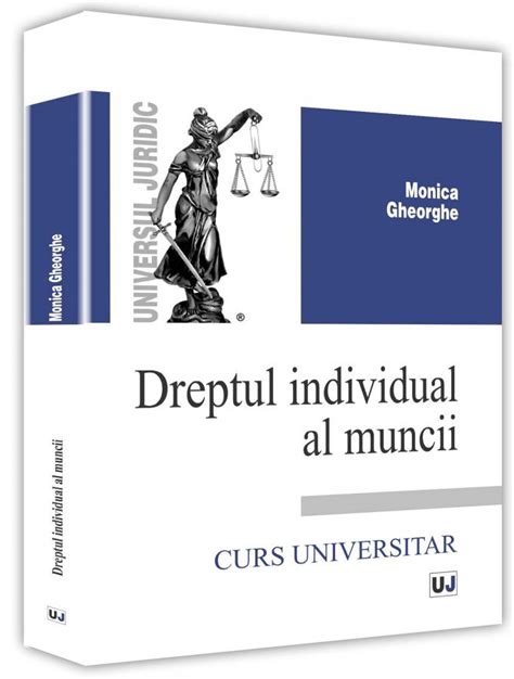 Dreptul Individual Al Muncii Curs Universitar Monica Gheorghe