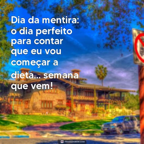 Dia Da Mentira Frases Engraçadas - 24 Frases Engraçadas para Celebrar o Dia da Mentira - Frases do Bem