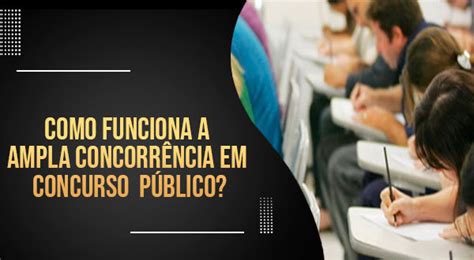 Como funciona a ampla concorrência em concurso público