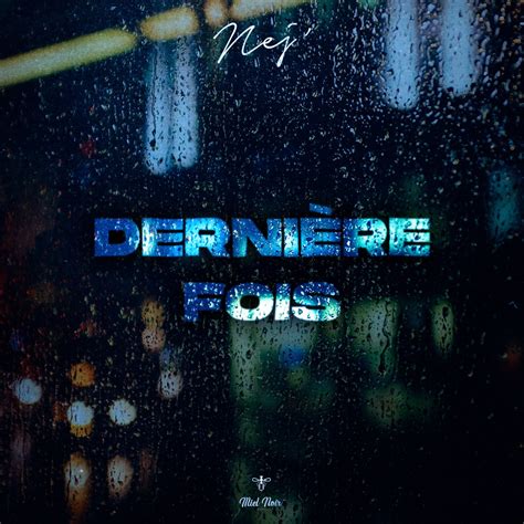 Dernière fois Single Nej的专辑 Apple Music