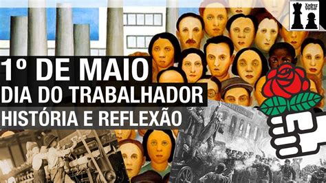 Primeiro De Maio Dia Dos Trabalhadores Hist Ria E Reflex O Youtube