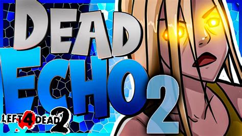 👑 Left 4 Dead 2 Dead Echo 2 🌟 🌟 🌟 🌟 🌟 Custom Campaign Multiplayer Gameplay Playthrough Youtube