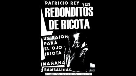 Un Bai N Para El Ojo Idiota En Vivo Patricio Rey Y Sus Redonditos De