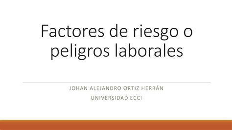 Factores De Riesgo Y Peligros Laborales Ppt