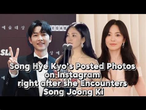 Song Hye Kyo S Posted Photos On Instagram Right After She Encounters