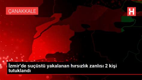 İzmir de suçüstü yakalanan hırsızlık zanlısı 2 kişi tutuklandı Haberler