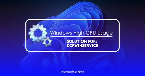 Dcfwinservice High Cpu Usage On Windows Quick Fix Microsoft Watch