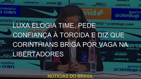 Luxa Elogia Time Pede Confian A Torcida E Diz Que Corinthians Briga