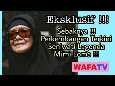 Eksklusif Sebaknya Perkembangan Terkini Seniwati Lagenda Mimi