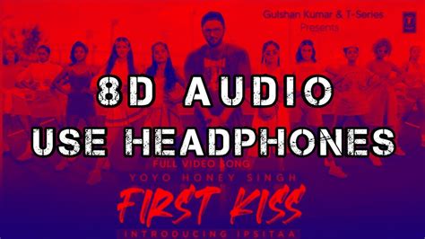 8D Audio X Pyar Ki Pahli First Kiss X Yo Yo Honey Singh Ft Ipsitaa X